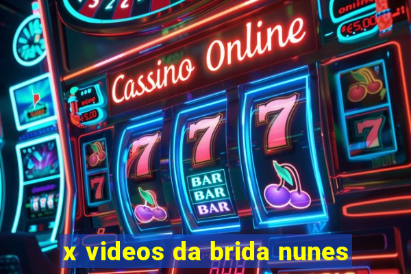 x videos da brida nunes